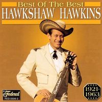 Hawkshaw Hawkins - Best Of The Best 1921-1963